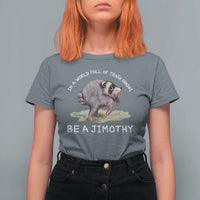 Watercolor Jimothy the Raccoon T Shirt For Women In A World Full Of Trash Pandas Be A Jimothy