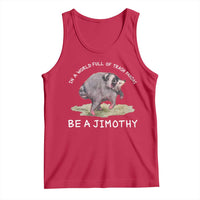 Watercolor Jimothy the Raccoon Tank Top In A World Full Of Trash Pandas Be A Jimothy