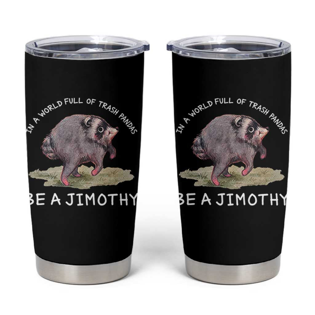 Watercolor Jimothy the Raccoon Tumbler Cup In A World Full Of Trash Pandas Be A Jimothy