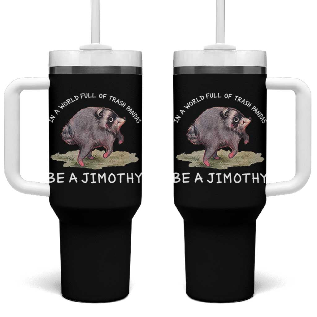 Watercolor Jimothy the Raccoon Tumbler With Handle In A World Full Of Trash Pandas Be A Jimothy