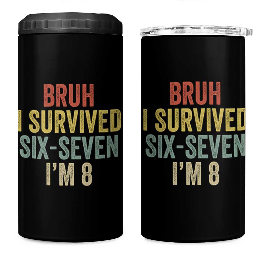 Funny 67 8th Birthday 4 in 1 Can Cooler Tumbler Bruh I Survived Six Seven I'm 8 Retro Bday