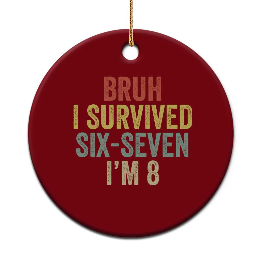 Funny 67 8th Birthday Ceramic Ornament Bruh I Survived Six Seven I'm 8 Retro Bday