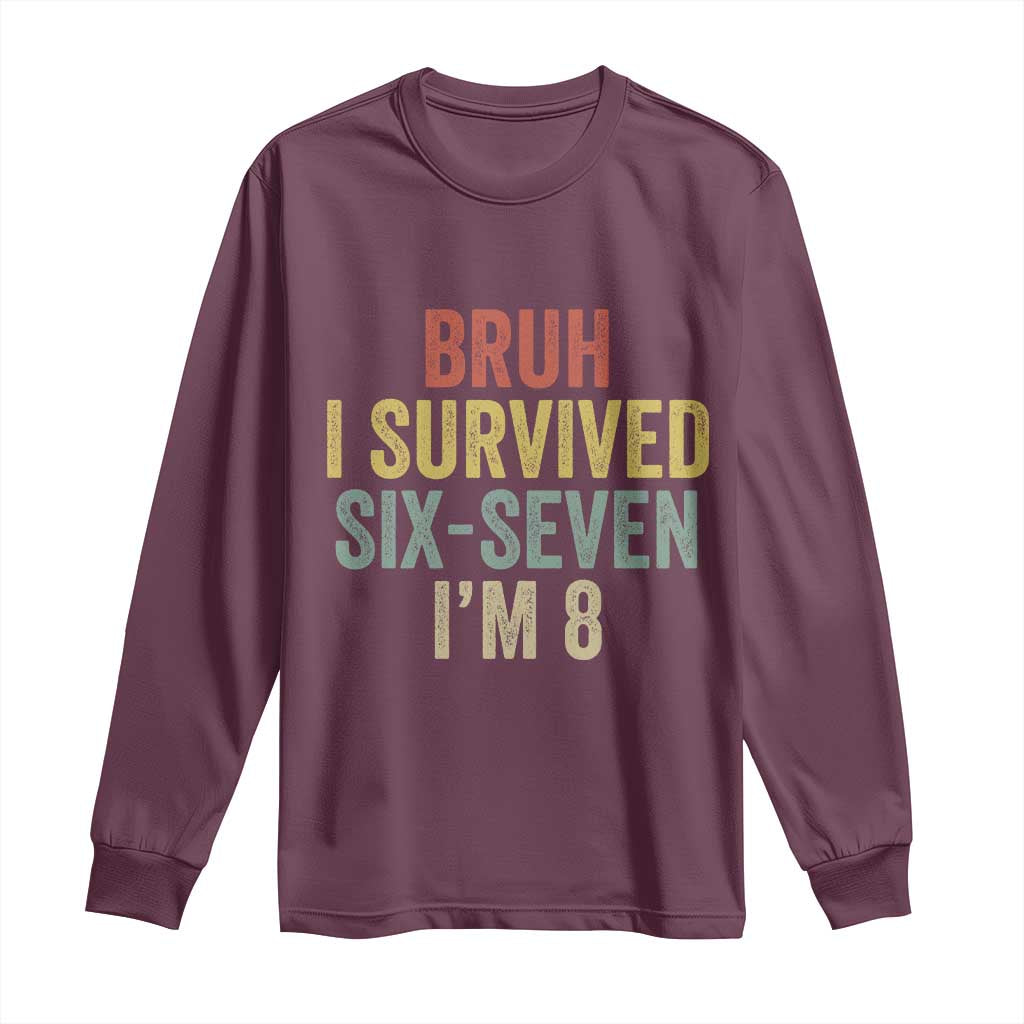 Funny 67 8th Birthday Long Sleeve Shirt Bruh I Survived Six Seven I'm 8 Retro Bday