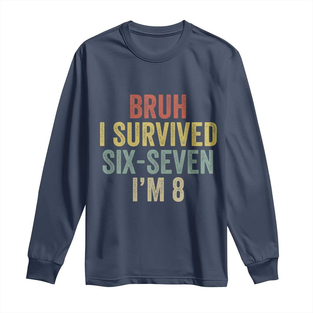Funny 67 8th Birthday Long Sleeve Shirt Bruh I Survived Six Seven I'm 8 Retro Bday