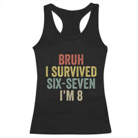 Funny 67 8th Birthday Racerback Tank Top Bruh I Survived Six Seven I'm 8 Retro Bday