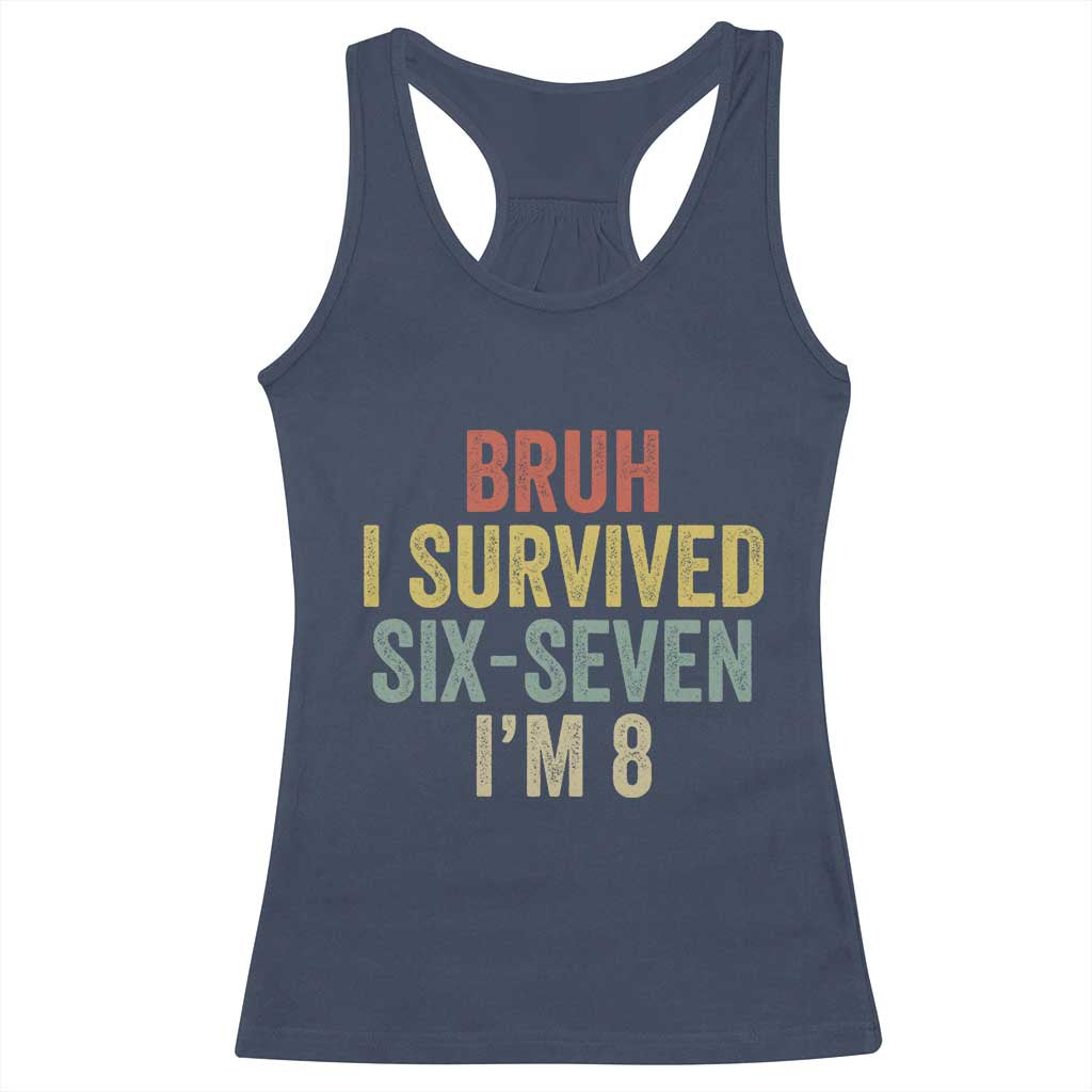 Funny 67 8th Birthday Racerback Tank Top Bruh I Survived Six Seven I'm 8 Retro Bday