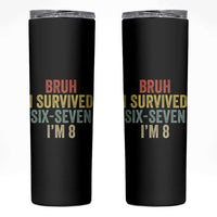 Funny 67 8th Birthday Skinny Tumbler Bruh I Survived Six Seven I'm 8 Retro Bday