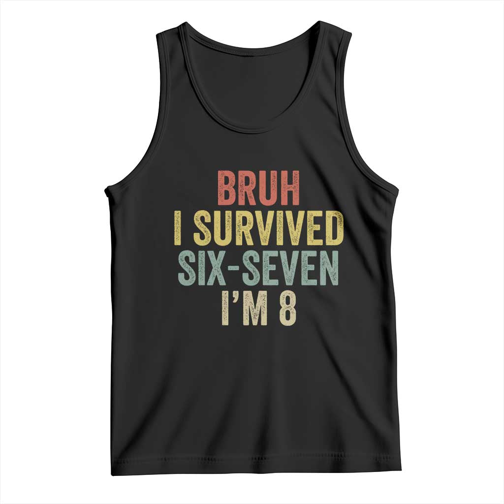 Funny 67 8th Birthday Tank Top Bruh I Survived Six Seven I'm 8 Retro Bday