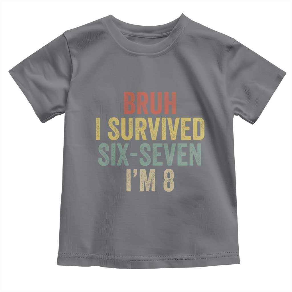 Funny 67 8th Birthday Toddler T Shirt Bruh I Survived Six Seven I'm 8 Retro Bday