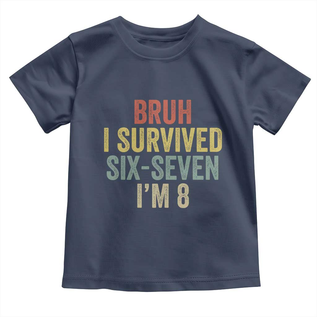 Funny 67 8th Birthday Toddler T Shirt Bruh I Survived Six Seven I'm 8 Retro Bday