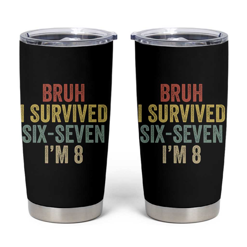 Funny 67 8th Birthday Tumbler Cup Bruh I Survived Six Seven I'm 8 Retro Bday