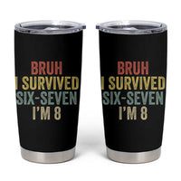 Funny 67 8th Birthday Tumbler Cup Bruh I Survived Six Seven I'm 8 Retro Bday
