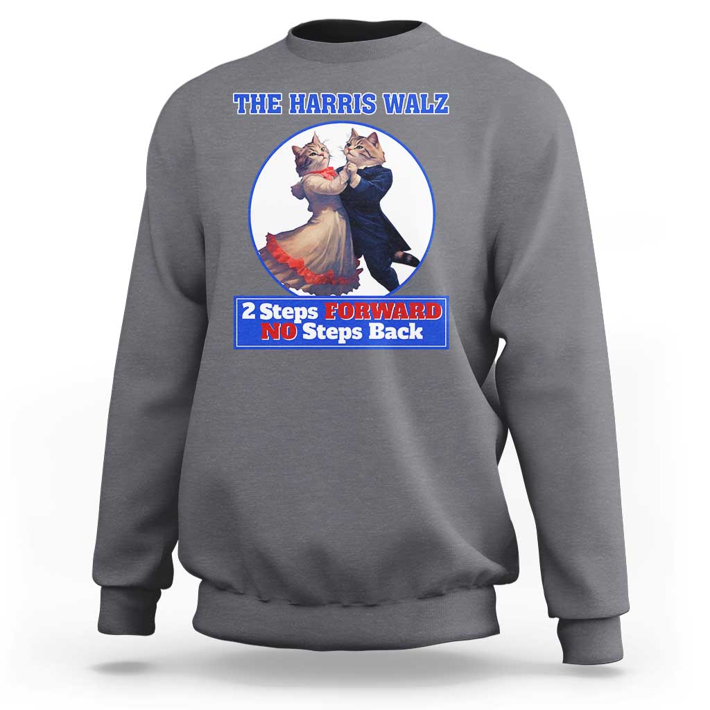 The Harris Walz Sweatshirt 2 Steps Forward No Steps Back Cat Dancing - Wonder Print Shop