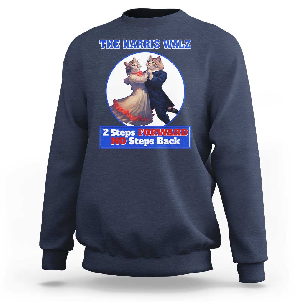 The Harris Walz Sweatshirt 2 Steps Forward No Steps Back Cat Dancing - Wonder Print Shop