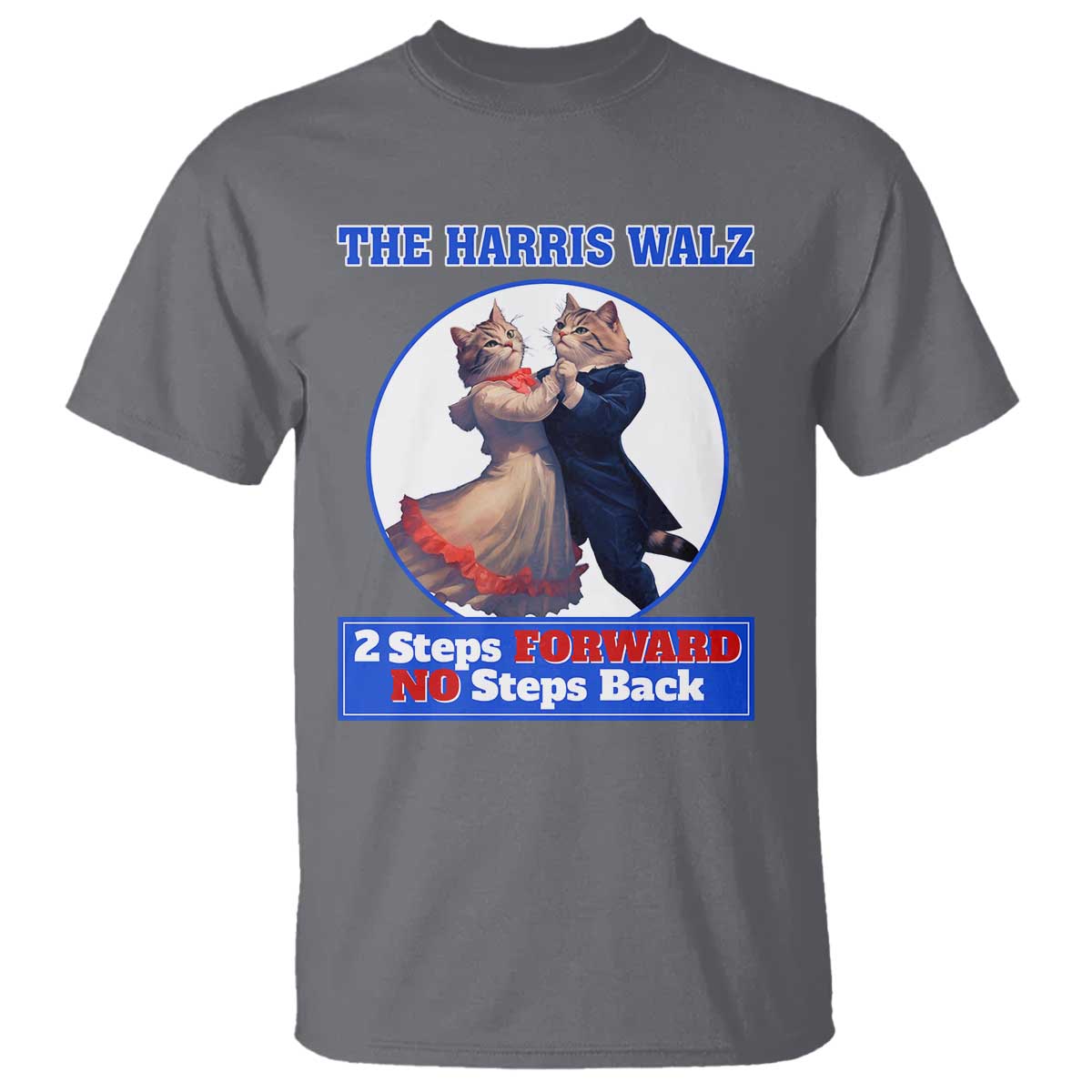 The Harris Walz T Shirt 2 Steps Forward No Steps Back Cat Dancing - Wonder Print Shop