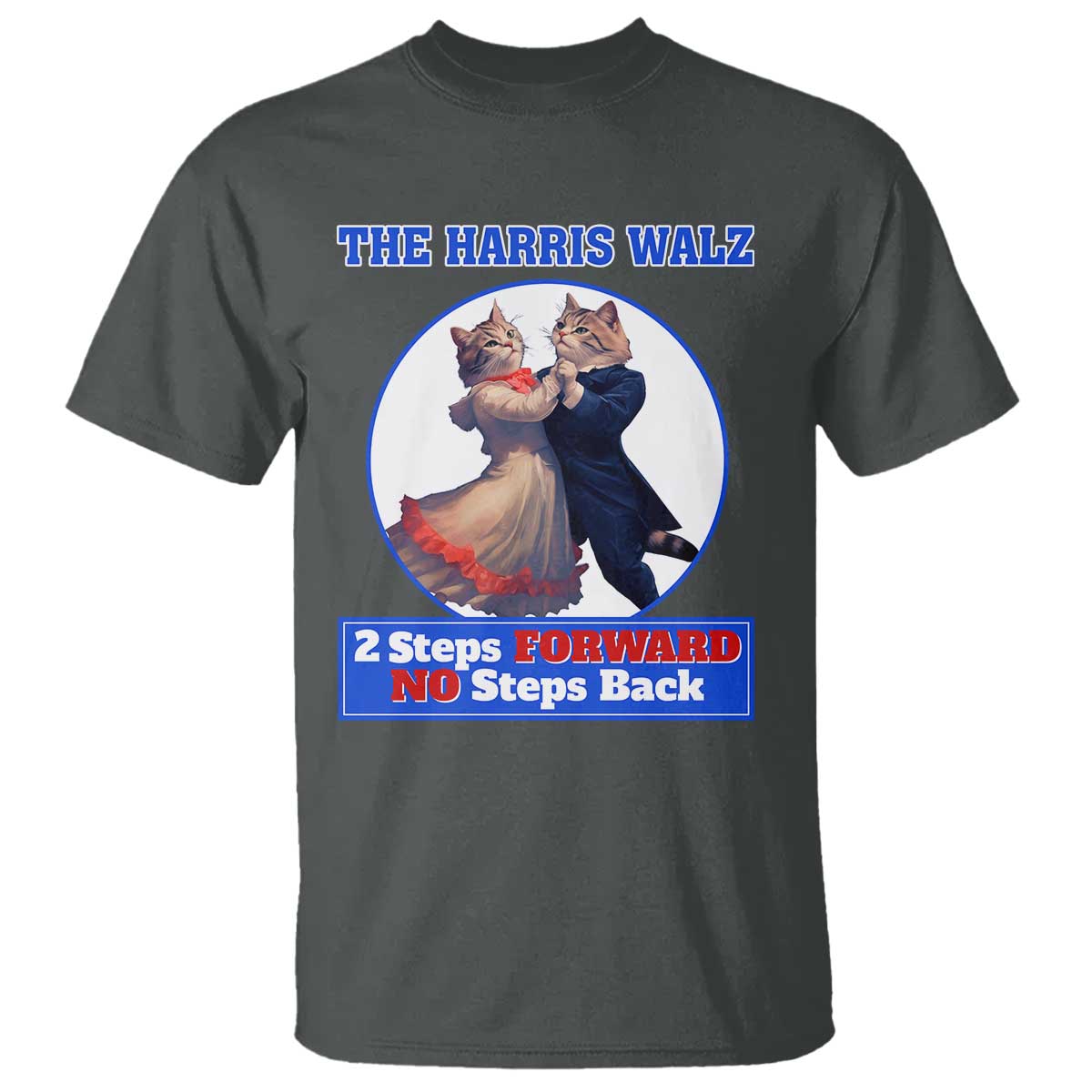The Harris Walz T Shirt 2 Steps Forward No Steps Back Cat Dancing - Wonder Print Shop
