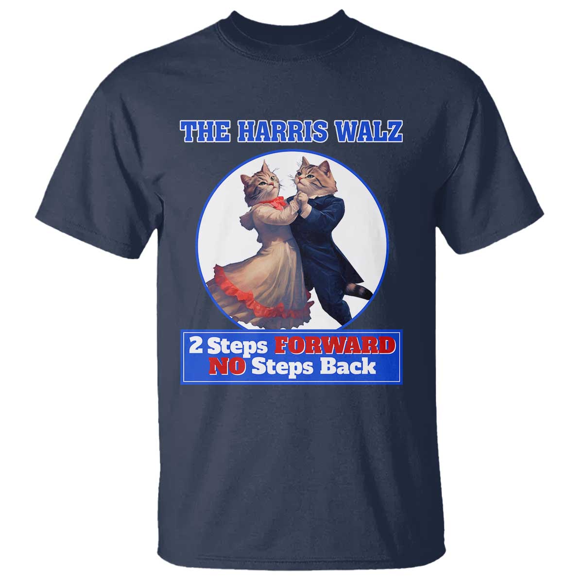 The Harris Walz T Shirt 2 Steps Forward No Steps Back Cat Dancing - Wonder Print Shop