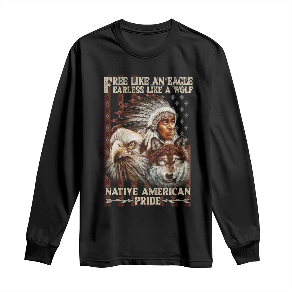 Native American Pride Long Sleeve Shirt Free Like An Eagle Fearless Like A Wolf Vintage Flag - Wonder Print Shop