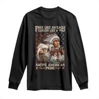 Native American Pride Long Sleeve Shirt Free Like An Eagle Fearless Like A Wolf Vintage Flag - Wonder Print Shop