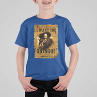 Pancho Villa T Shirt For Kid I Want You Gringo Fight In The Mexican Revolution - Wonder Print Shop