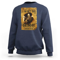 Pancho Villa Sweatshirt I Want You Gringo Fight In The Mexican Revolution - Wonder Print Shop
