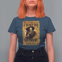 Pancho Villa T Shirt For Women I Want You Gringo Fight In The Mexican Revolution - Wonder Print Shop