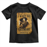 Pancho Villa Toddler T Shirt I Want You Gringo Fight In The Mexican Revolution - Wonder Print Shop