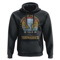 Funny Warning I May Spontaneously Talk About Tornadoes Hoodie - Wonder Print Shop