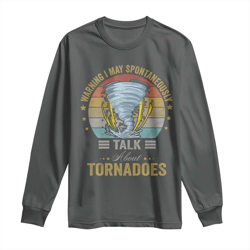 Funny Warning I May Spontaneously Talk About Tornadoes Long Sleeve Shirt - Wonder Print Shop