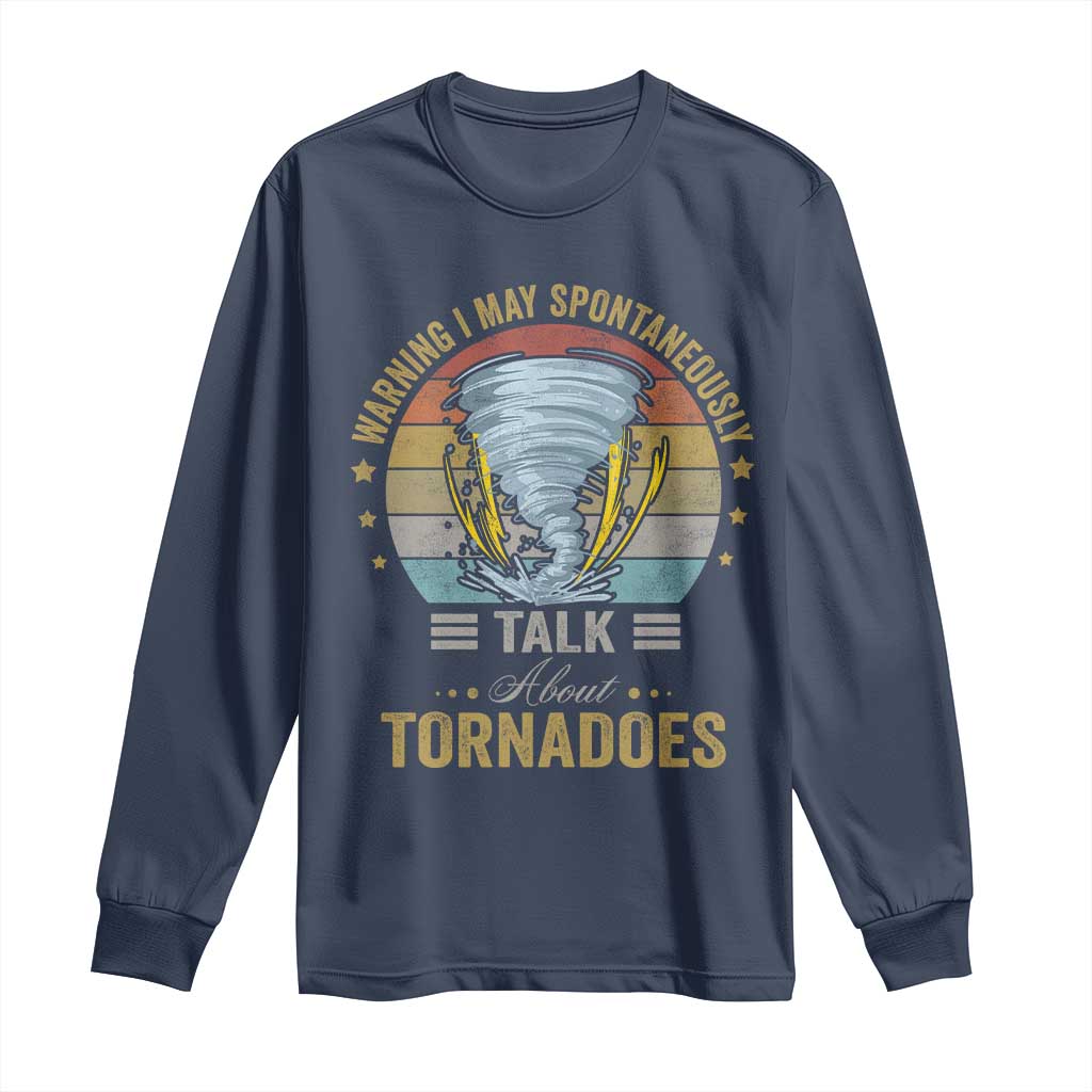 Funny Warning I May Spontaneously Talk About Tornadoes Long Sleeve Shirt - Wonder Print Shop