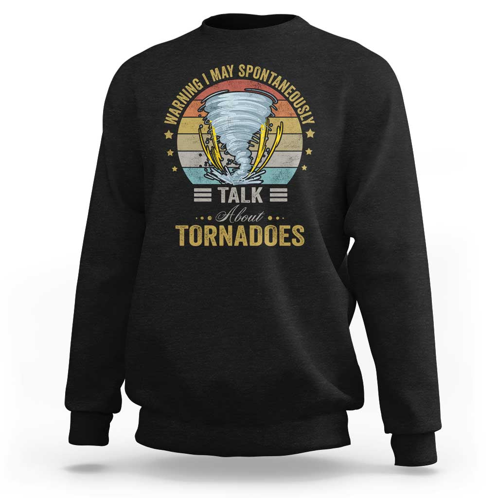 Funny Warning I May Spontaneously Talk About Tornadoes Sweatshirt - Wonder Print Shop