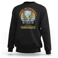 Funny Warning I May Spontaneously Talk About Tornadoes Sweatshirt - Wonder Print Shop