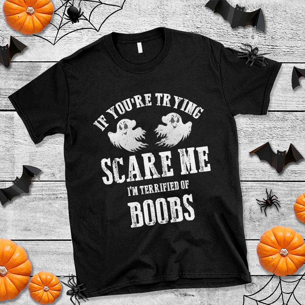 If Youre Trying Scare Me I Am Terrified Of Boobs T Shirt Funny Halloween Adult Humor TS11