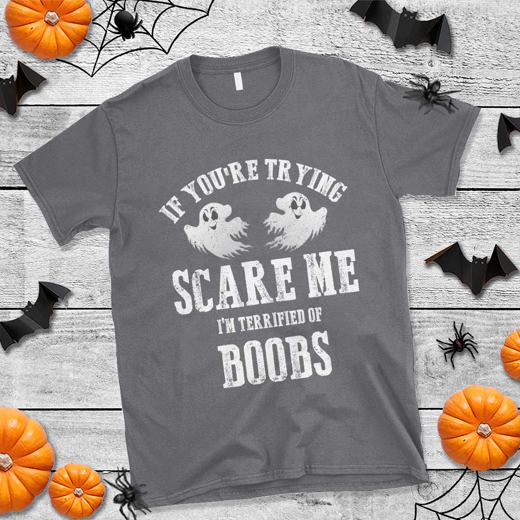 If Youre Trying Scare Me I Am Terrified Of Boobs T Shirt Funny Halloween Adult Humor TS11