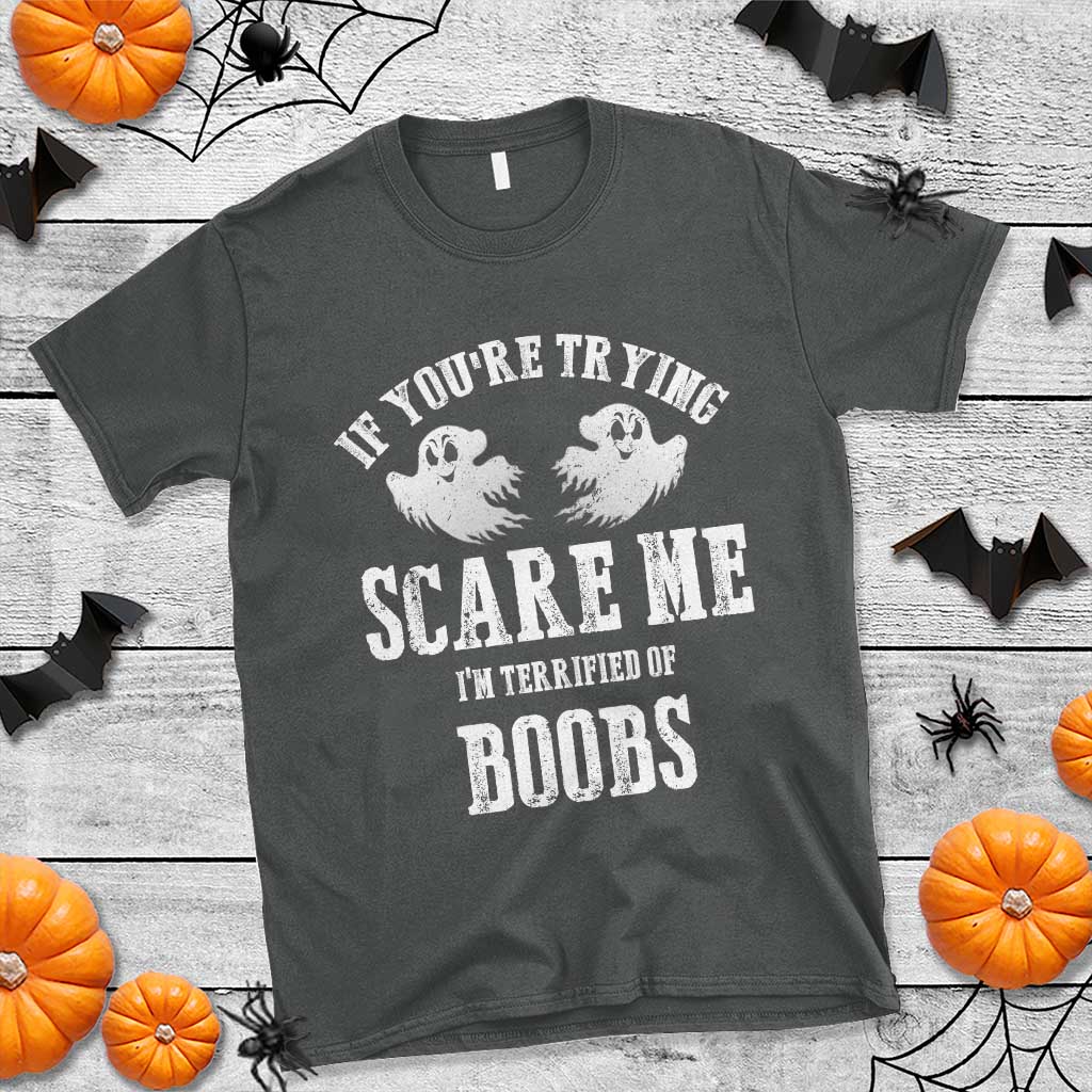 If Youre Trying Scare Me I Am Terrified Of Boobs T Shirt Funny Halloween Adult Humor TS11