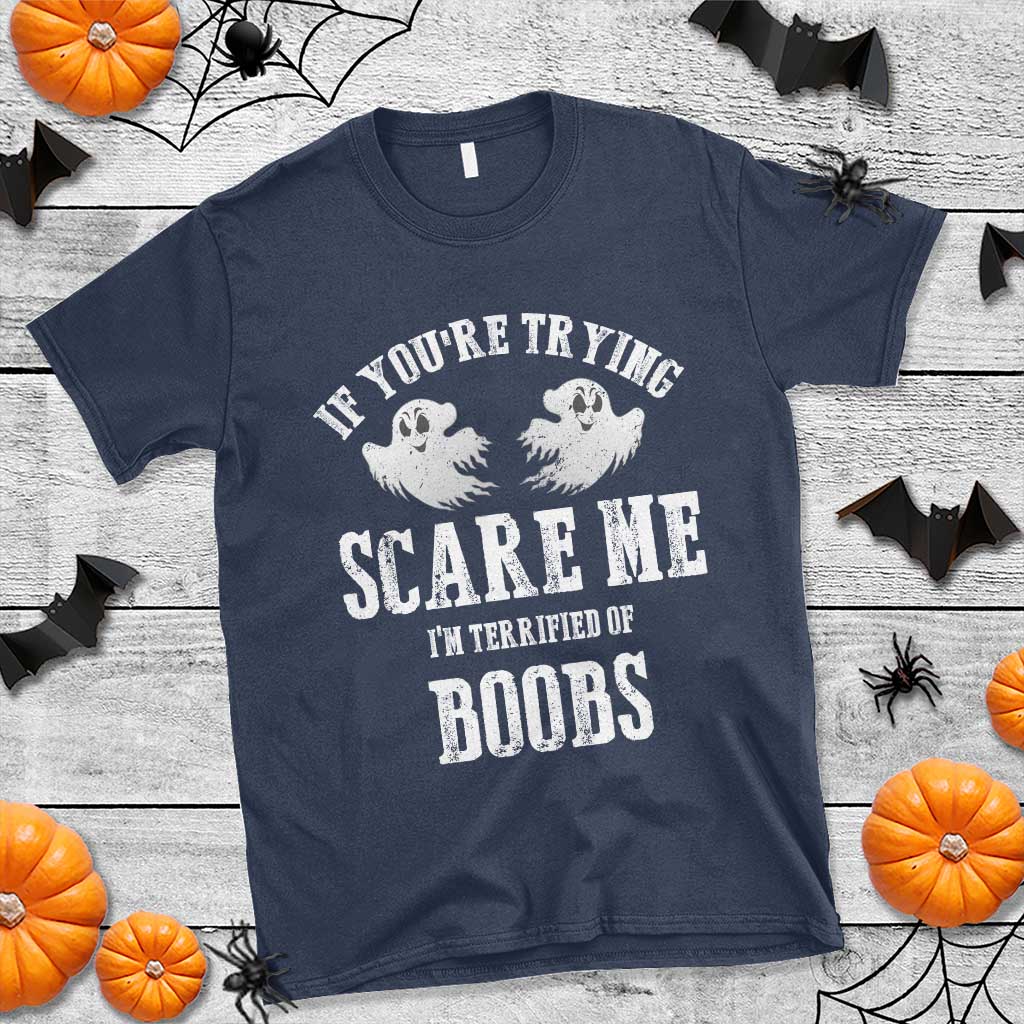 If Youre Trying Scare Me I Am Terrified Of Boobs T Shirt Funny Halloween Adult Humor TS11