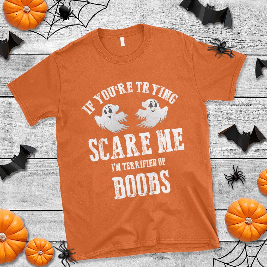 If Youre Trying Scare Me I Am Terrified Of Boobs T Shirt Funny Halloween Adult Humor TS11