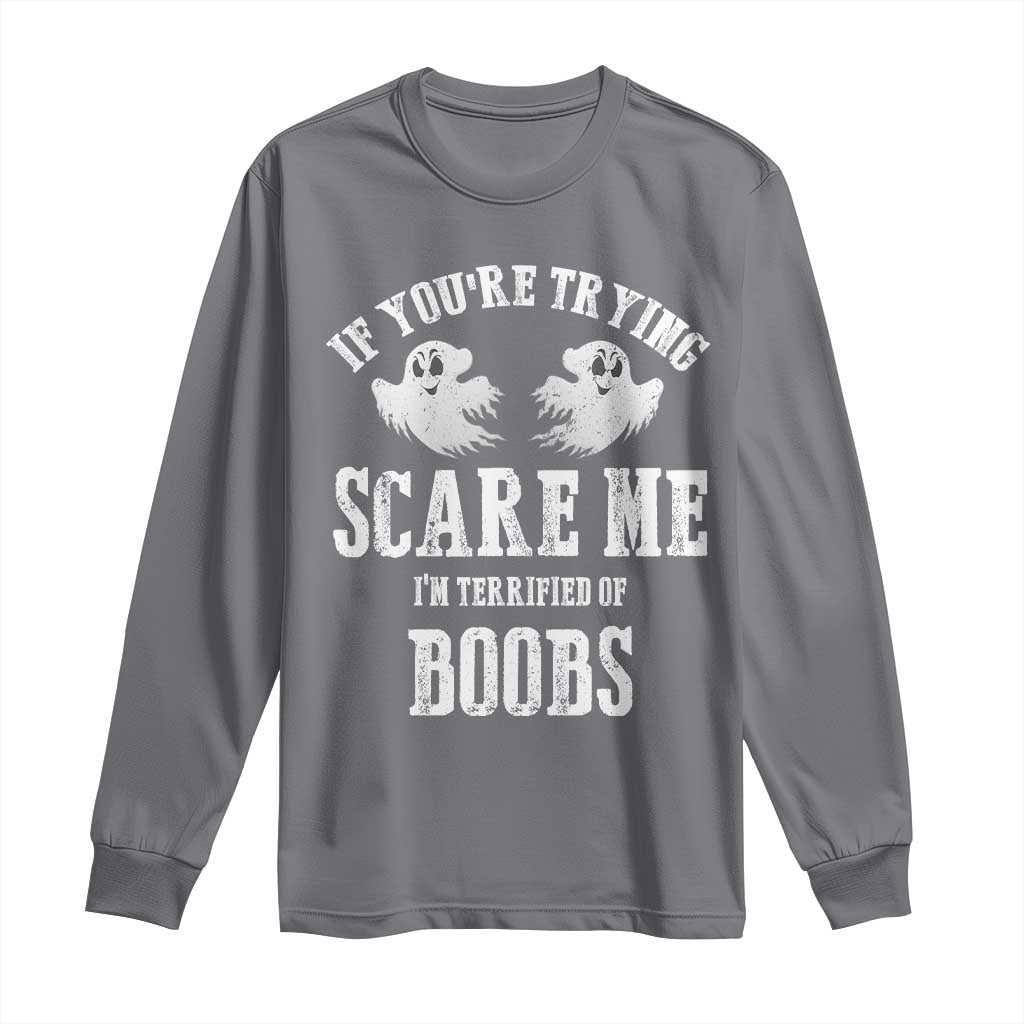If Youre Trying Scare Me I Am Terrified Of Boobs Long Sleeve Shirt Funny Halloween Adult Humor - Wonder Print Shop