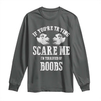 If Youre Trying Scare Me I Am Terrified Of Boobs Long Sleeve Shirt Funny Halloween Adult Humor - Wonder Print Shop