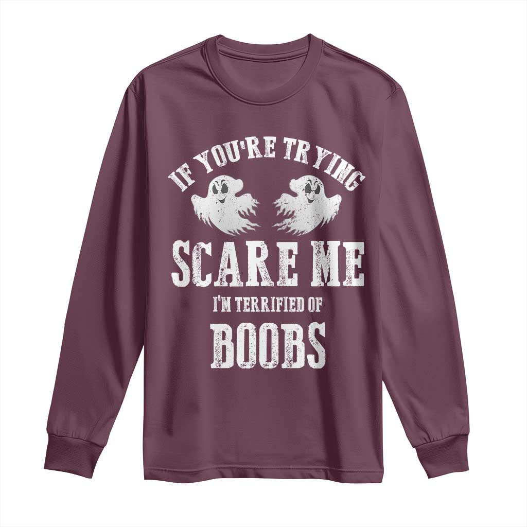 If Youre Trying Scare Me I Am Terrified Of Boobs Long Sleeve Shirt Funny Halloween Adult Humor - Wonder Print Shop