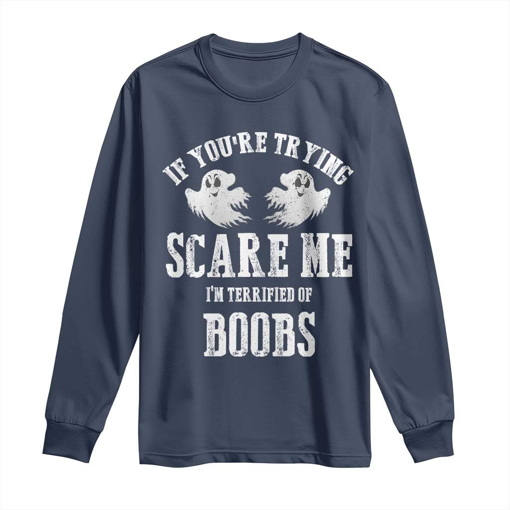 If Youre Trying Scare Me I Am Terrified Of Boobs Long Sleeve Shirt Funny Halloween Adult Humor - Wonder Print Shop