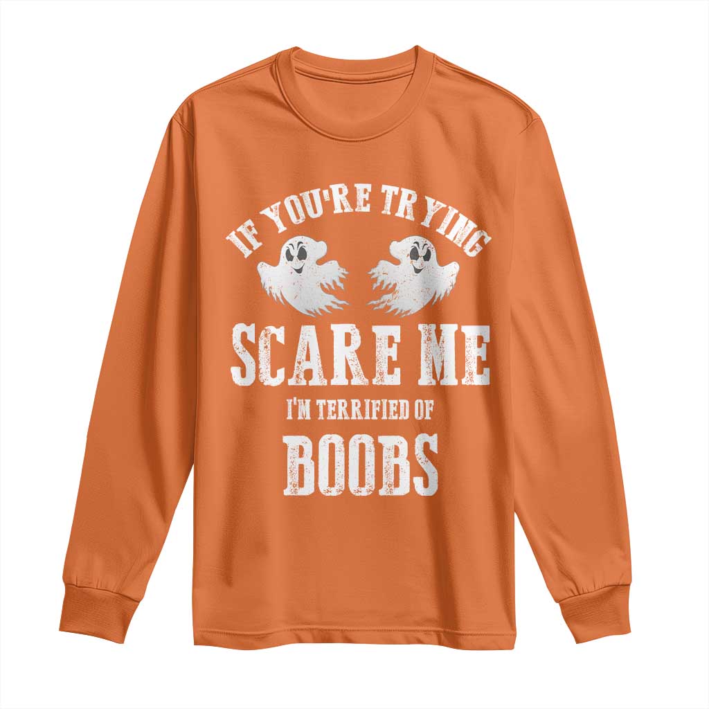 If Youre Trying Scare Me I Am Terrified Of Boobs Long Sleeve Shirt Funny Halloween Adult Humor - Wonder Print Shop