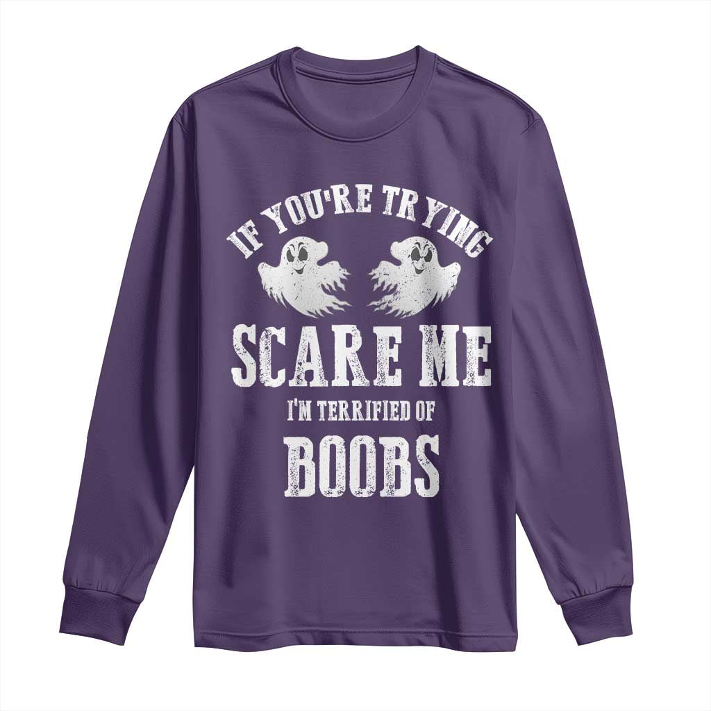 If Youre Trying Scare Me I Am Terrified Of Boobs Long Sleeve Shirt Funny Halloween Adult Humor - Wonder Print Shop