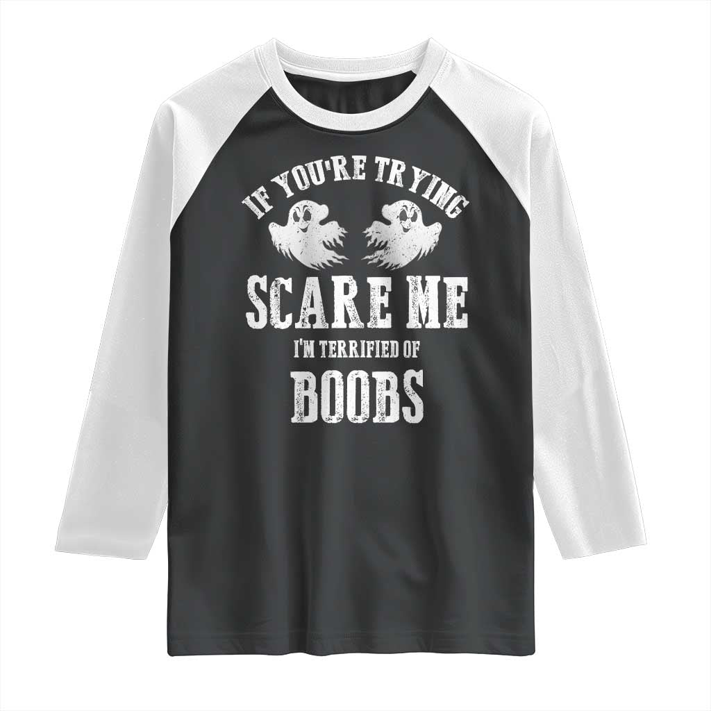 If Youre Trying Scare Me I Am Terrified Of Boobs Raglan Shirt Funny Halloween Adult Humor - Wonder Print Shop