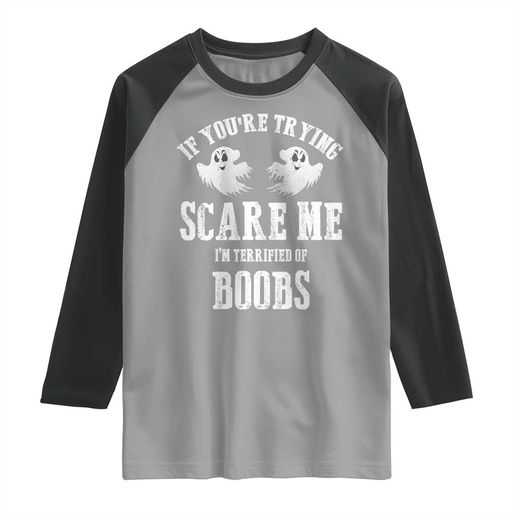 If Youre Trying Scare Me I Am Terrified Of Boobs Raglan Shirt Funny Halloween Adult Humor - Wonder Print Shop