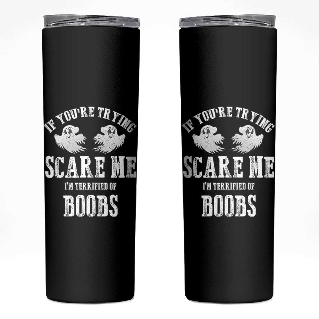 If Youre Trying Scare Me I Am Terrified Of Boobs Skinny Tumbler Funny Halloween Adult Humor - Wonder Print Shop
