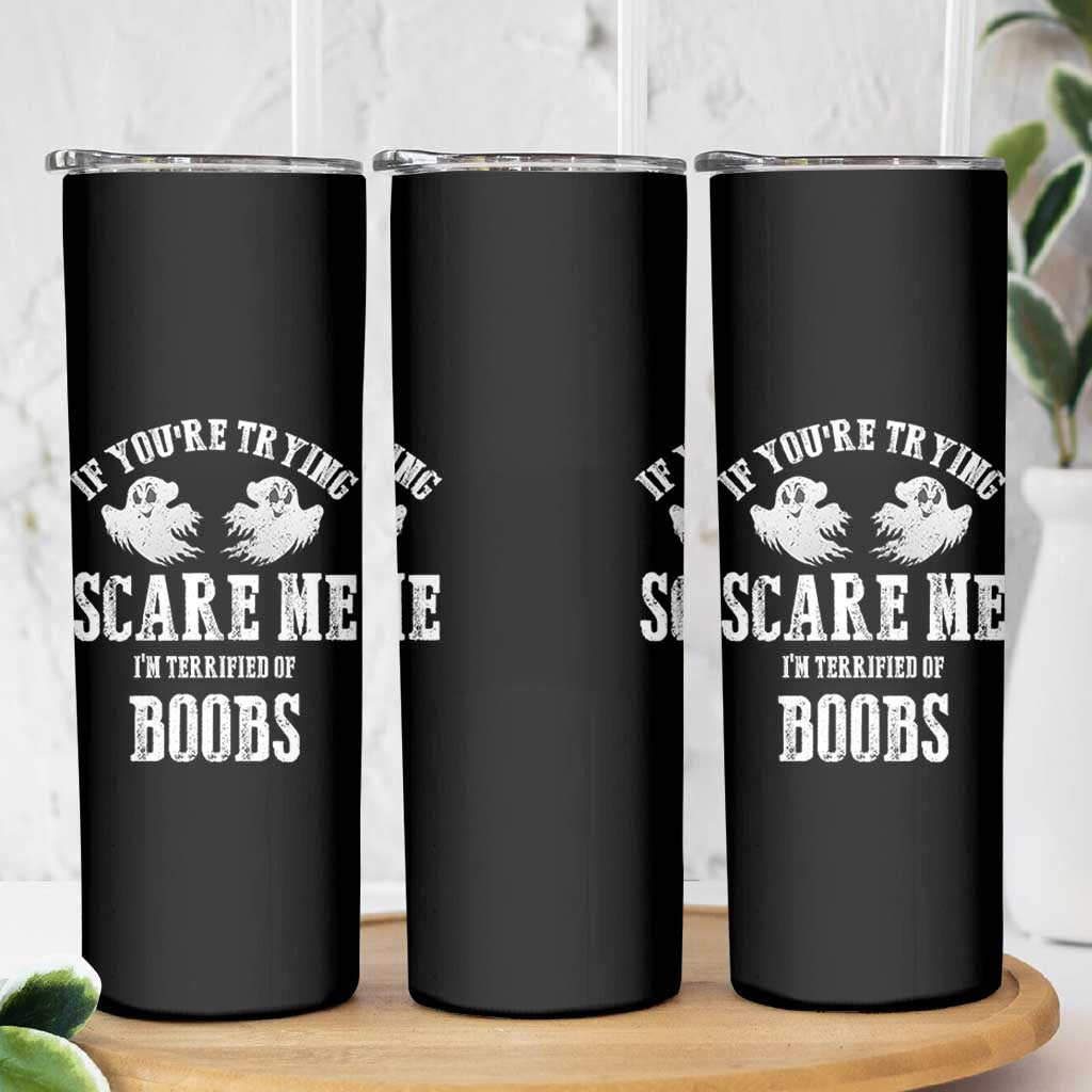 If Youre Trying Scare Me I Am Terrified Of Boobs Skinny Tumbler Funny Halloween Adult Humor - Wonder Print Shop