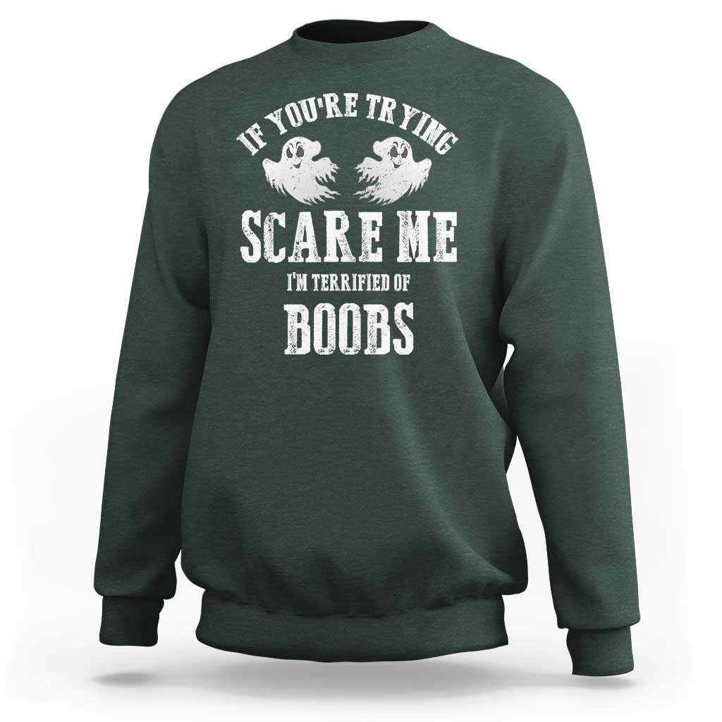 If Youre Trying Scare Me I Am Terrified Of Boobs Sweatshirt Funny Halloween Adult Humor - Wonder Print Shop
