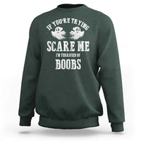 If Youre Trying Scare Me I Am Terrified Of Boobs Sweatshirt Funny Halloween Adult Humor - Wonder Print Shop