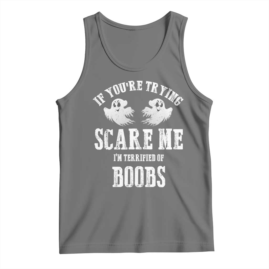 If Youre Trying Scare Me I Am Terrified Of Boobs Tank Top Funny Halloween Adult Humor - Wonder Print Shop